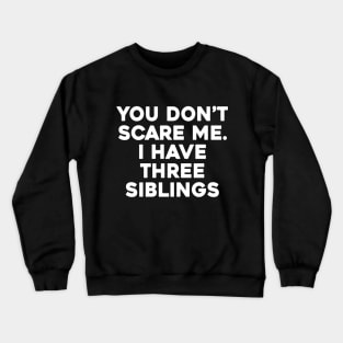 Don't Scare Me, I Have Siblings Crewneck Sweatshirt